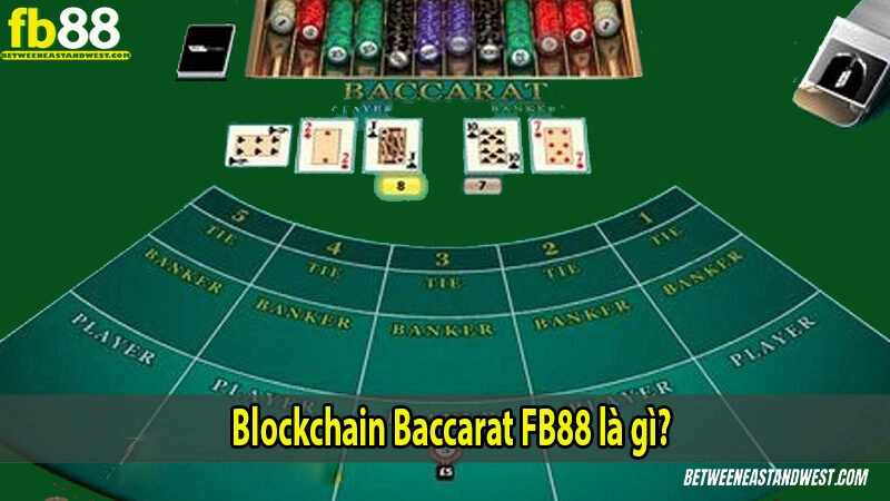 Bật Mí Cách Chơi Blockchain Baccarat FB88 Như Dân Chuyên 6 Blockchain Baccarat là gì?