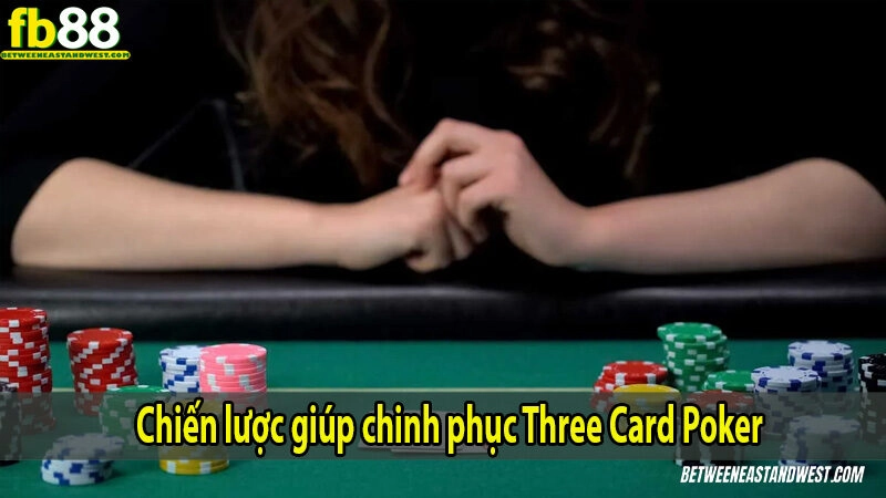 Poker 3 Lá Là Gì? Luật Chơi Và Cách Đặt Cược Hiệu Quả 9 Chiến lược giúp chinh phục Three Card Poker