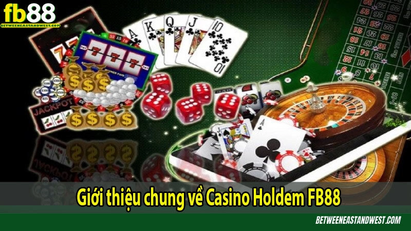 Hướng Dẫn Chơi Casino Holdem Cho Người Mới 6 Giới thiệu chung về Casino Holdem
