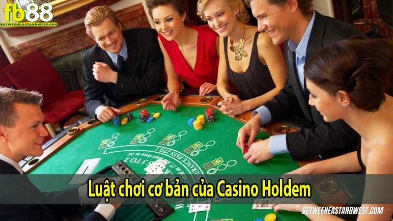 Hướng Dẫn Chơi Casino Holdem Cho Người Mới 7 Luật chơi cơ bản của Casino Holdem