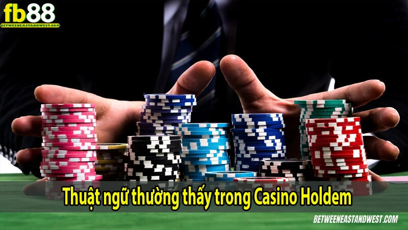 Hướng Dẫn Chơi Casino Holdem Cho Người Mới 8 Thuật ngữ thường thấy trong Casino Holdem