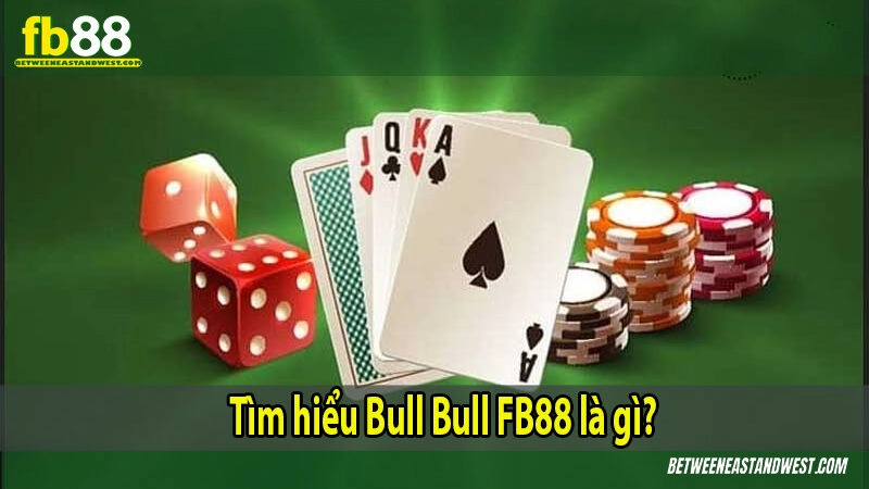 Bull Bull Là Gì? Luật Chơi Và Cách Tính Điểm Cơ Bản 6 Tìm hiểu Bull Bull là gì?
