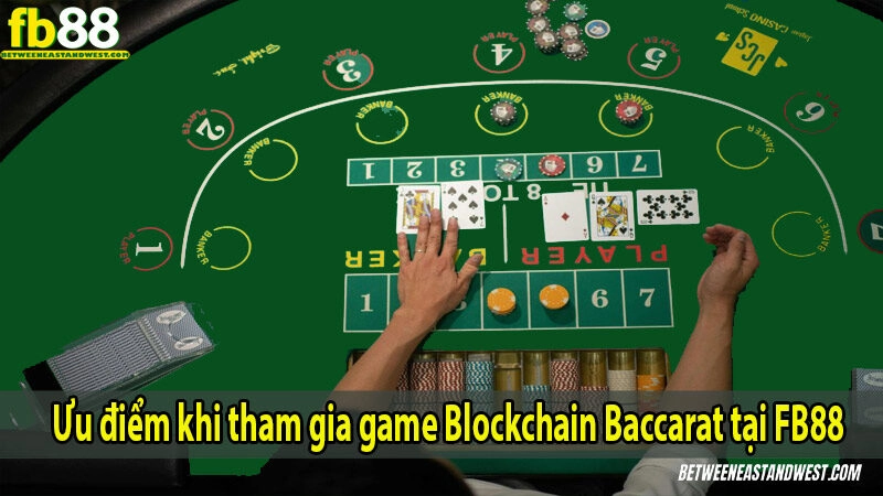 Bật Mí Cách Chơi Blockchain Baccarat FB88 Như Dân Chuyên 7 Ưu điểm khi tham gia game Blockchain Baccarat